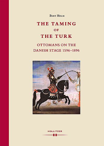 Cover The Taming of the Turk: Ottomans on the Danish Stage 1596-1896