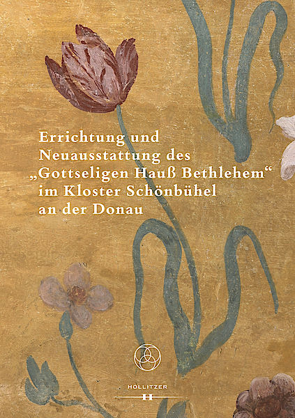 Cover Errichtung und Neuausstattung des "Gottseligen Hauß Bethlehem" im Kloster Schönbühel an der Donau