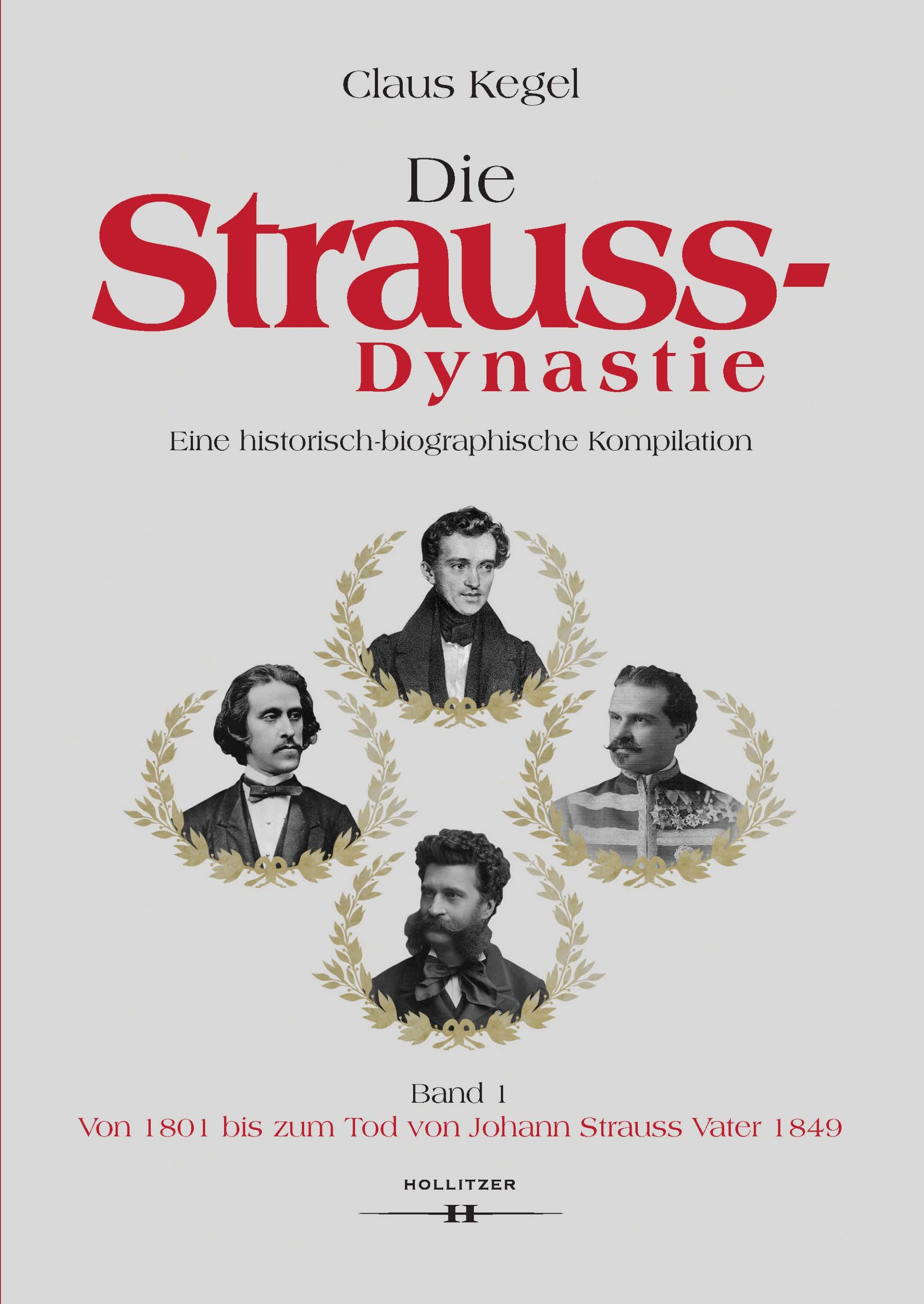 Claus Kegel: Die Strauss-Dynastie. Eine historisch-biographische Kompilation. Band 1: Von 1801 bis zum Tod von Johann Strauss Vater 1849