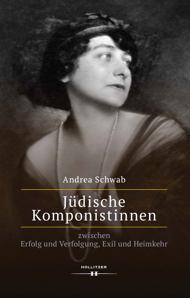 Andrea Schwab: Jüdische Komponistinnen zwischen Erfolg und Verfolgung, Exil und Heimkehr