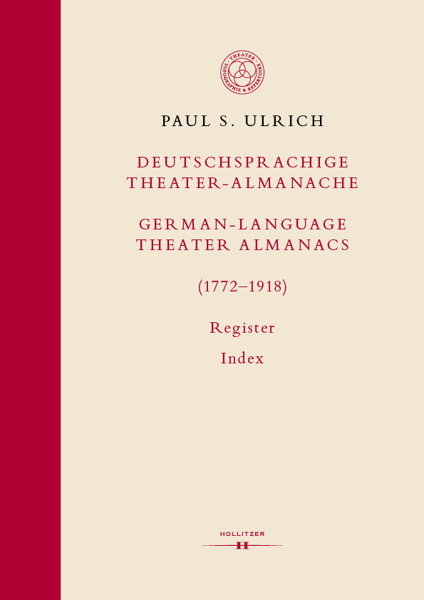 Paul S. Ulrich: Deutschsprachige Theater-Almanache: Register / German-language Theater Almanacs: Index (1772–1918)